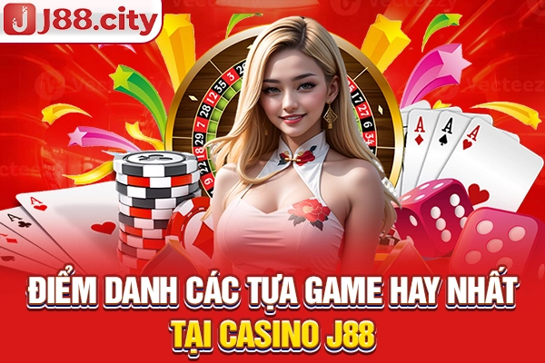 Điểm danh các tựa game hay nhất tại casino J88