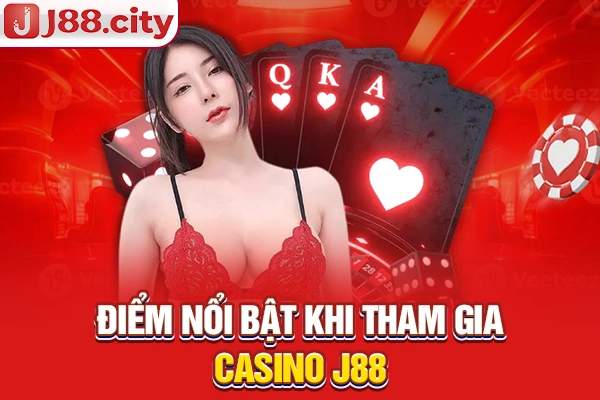 Điểm nổi bật khi tham gia casino J88