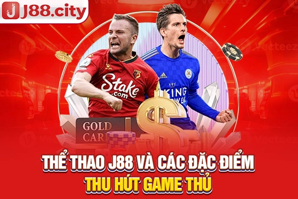 Thể thao J88 và các đặc điểm thu hút game thủ