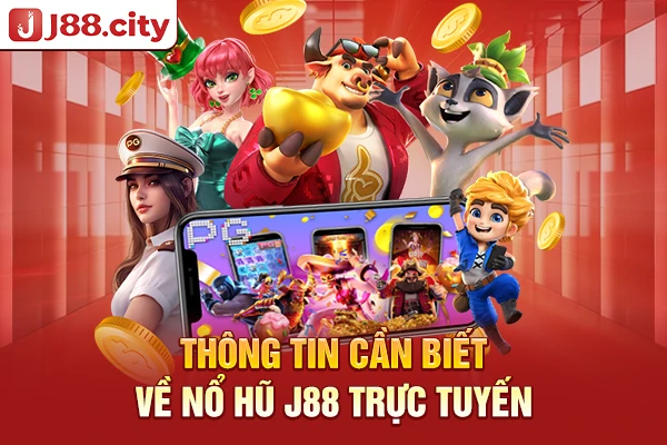 Thông tin cần biết về nổ hũ J88 trực tuyến