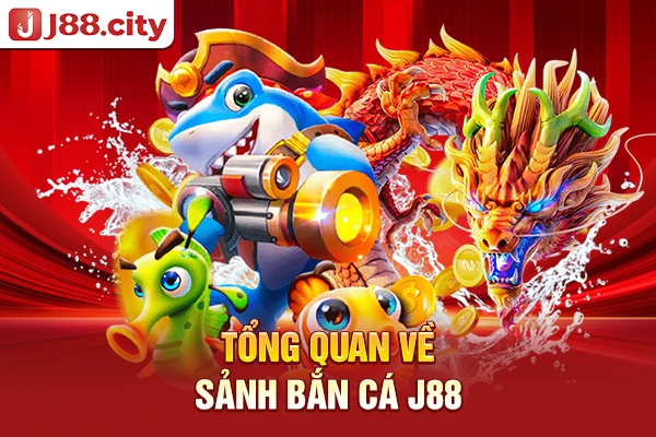 Tổng quan về sảnh bắn cá J88