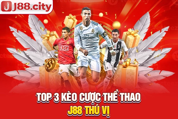 Top 3 kèo cược thể thao J88 thú vị